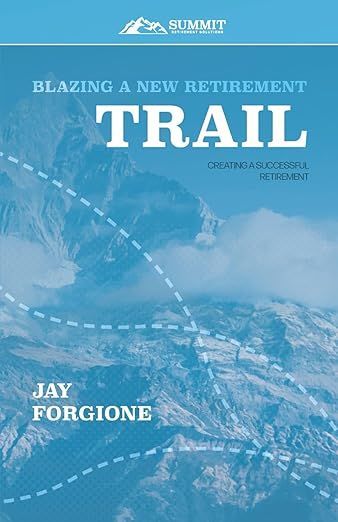 Blazing a New Retirement TRAIL: Creating a Successful Retirement by Jay Forgione